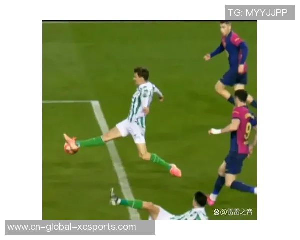 2021年皇家贝蒂斯对阵巴萨上半场精彩回顾与战术分析